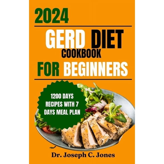Gerd diet cookbook for beginners 2024: Complete guide with delicious easy- to-make recipes and food list to manage Gerd,, (Paperback)