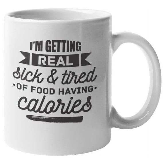 Sick and Tired of Calories Coffee & Tea Mug for Vegan, Men & Women (11oz)