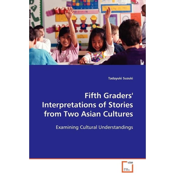 Fifth Graders' Interpretations of Stories from Two Asian Cultures, (Paperback)