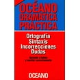 thumbnail image 1 of GRAMATICA PRACTICA: ORTOGRAFIA, SINTAXIS, INCORRECIONES, DUDAS GRUPO OCEANO OCEANO GRUPO EDITORIAL, 1 of 2