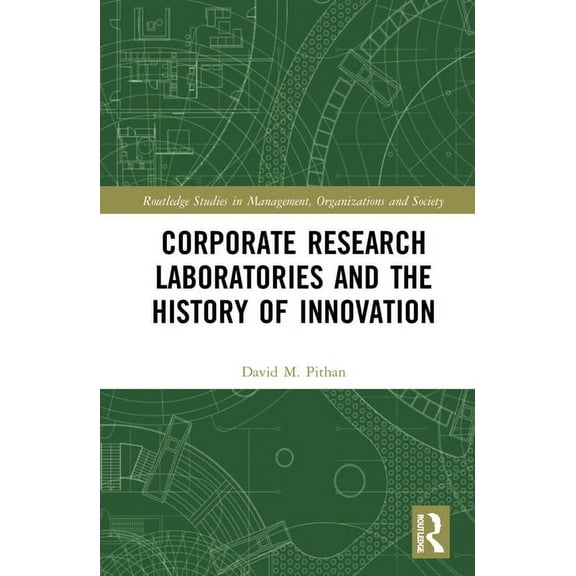 Routledge Studies in Management, Organiz Corporate Research Laboratories and the History of Innovation, (Hardcover)