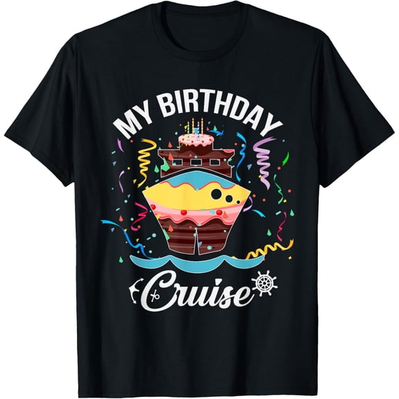 My Birthday Cruise T Shirt for Men, Women and Kids T-Shirt