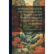 Working Plan for the Forests of the Bnajar Valley Reserve, Mandla Forest Division, Northern (Paperback)
