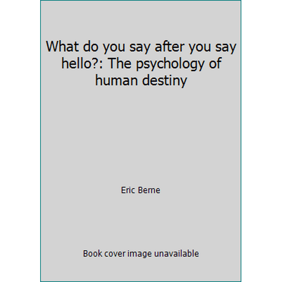 Pre-Owned What do you say after you say hello?: The psychology of human destiny (Hardcover) 0394479955 9780394479958