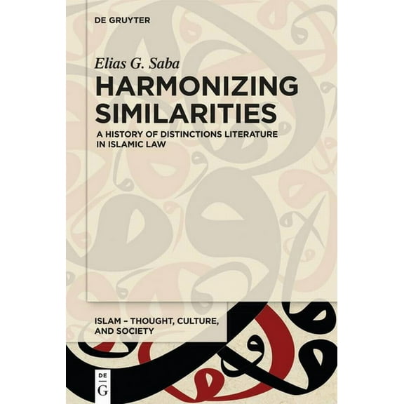 Islam - Thought, Culture, and Society Harmonizing Similarities: A History of Distinctions Literature in Islamic Law, Book 1, (Paperback)