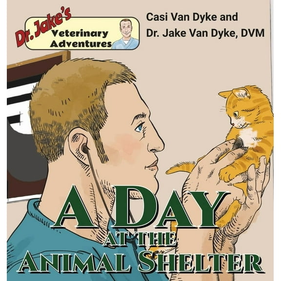 Dr. Jake's Veterinary Adventures: A Day at the Animal Shelter, (Hardcover)