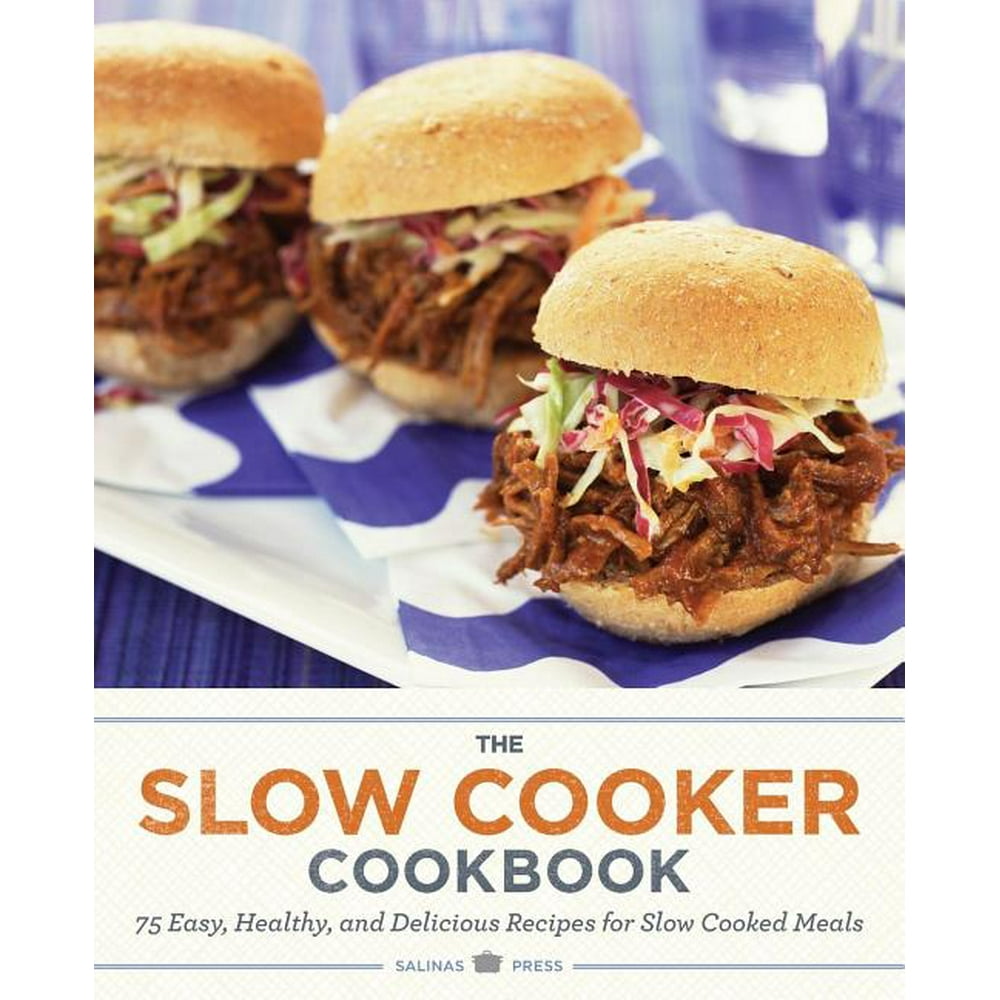 Slow Cooker Cookbook 75 Easy, Healthy, and Delicious Recipes for Slow
