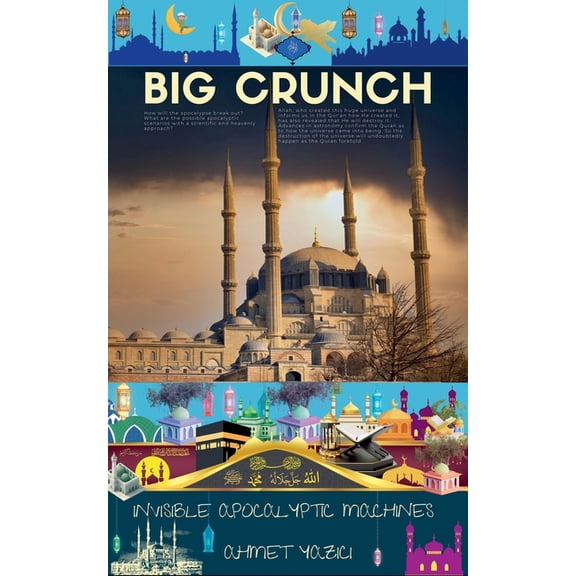 A Glimpse Into How the Universe Works Big Crunch: Invisible Apocalyptic Machines, (Paperback)