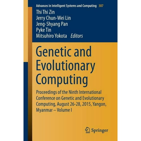 Advances in Intelligent Systems and Comp Genetic and Evolutionary Computing: Proceedings of the Ninth International Conference on Genetic and Evolutionary Comput, Book 387, (Paperback)