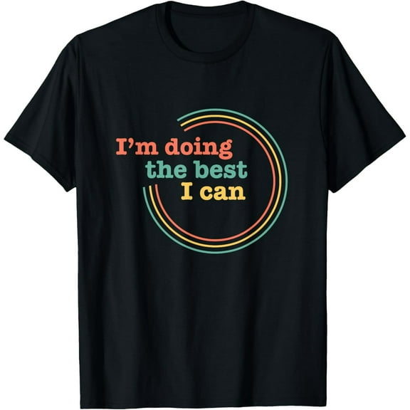 I閳ユ獡 Doing the Best I Can Shirt - Motivational Shirt T-Shirt