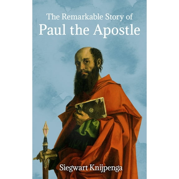 The Remarkable Story of Paul the Apostle, (Paperback)