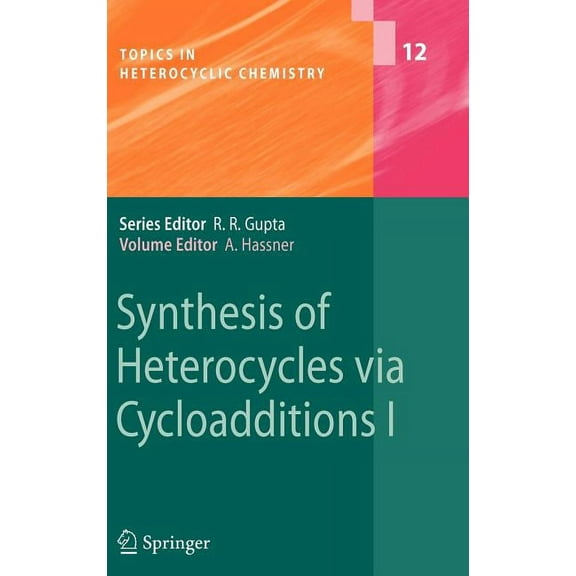 Topics in Heterocyclic Chemistry Synthesis of Heterocycles Via Cycloadditions I, Book 12, (Hardcover)