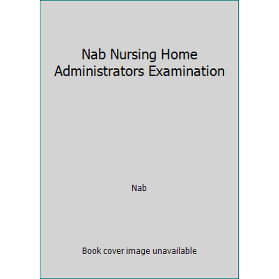 Pre-Owned Nab Nursing Home Administrators Examination (Hardcover) 0963506463 9780963506467