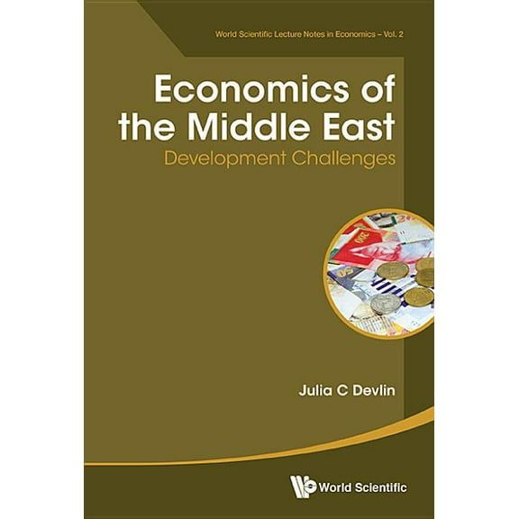 World Scientific Lecture Notes in Econom Economics of the Middle East: Development Challenges, Book 2, (Hardcover)