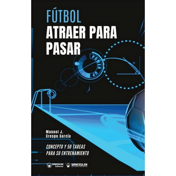 Fútbol. Atraer para pasar : Concepto y 50 tareas para su entrenamiento (Paperback)