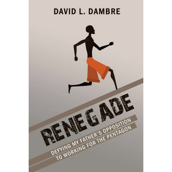 Renegade: Defying My Father's Opposition to Working for the Pentagon, (Paperback)