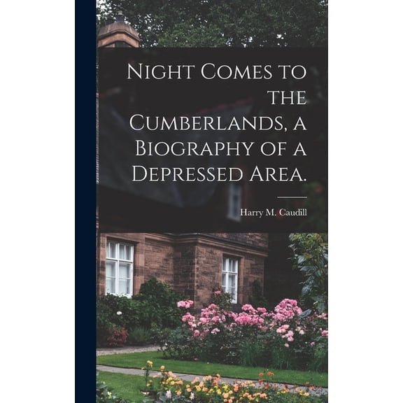 Night Comes to the Cumberlands, a Biography of a Depressed Area., (Hardcover)