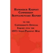 Hamoodur Rahman Commission of Inquiry Into the 1971 India-Pakistan War, Supplementary Report (Hardcover)