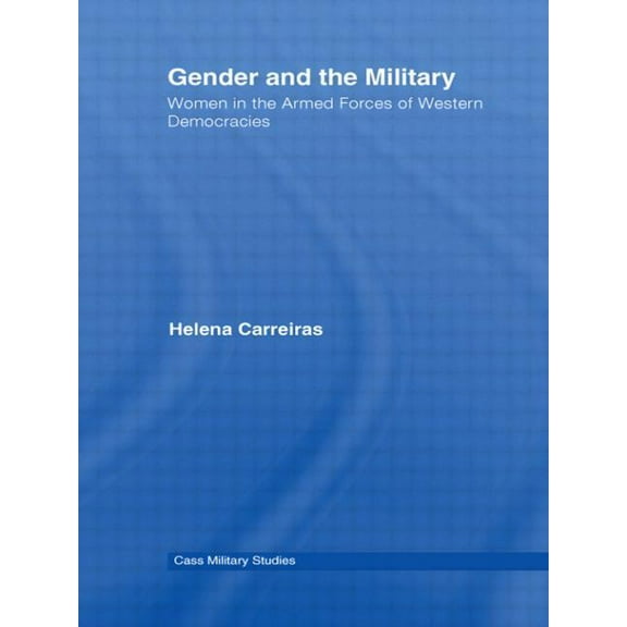 Cass Military Studies Gender and the Military: Women in the Armed Forces of Western Democracies, (Paperback)