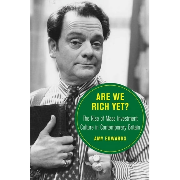 Berkeley British Studies Are We Rich Yet?: The Rise of Mass Investment Culture in Contemporary Britain Volume 21, (Hardcover)