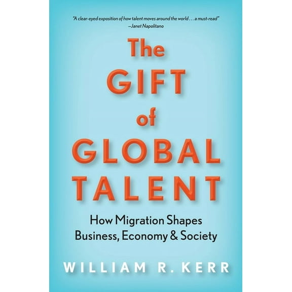 The Gift of Global Talent: How Migration Shapes Business, Economy & Society, (Hardcover)