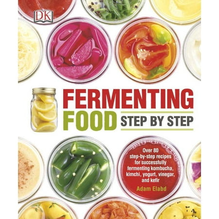 Fermenting Food Step by Step : Over 80 step-by-step recipes for successfully fermenting kombucha, kimchi, (The Best Kimchi Recipe)