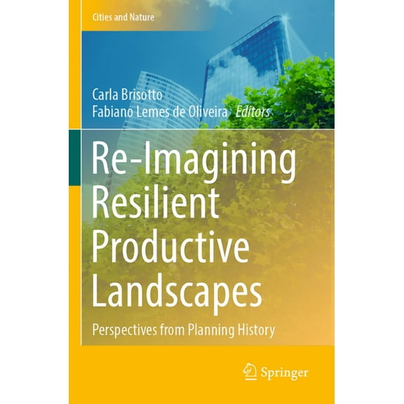 Cities and Nature Re-Imagining Resilient Productive Landscapes: Perspectives from Planning History, (Paperback)