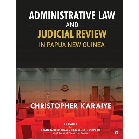 Administrative Law and Judicial Review in Papua New Guinea, (Paperback)