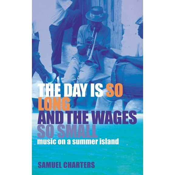 The Day Is So Long and the Wages So Small: Music on a Summer Island, (Paperback)