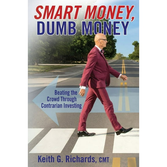 SMART MONEY, Dumb Money: Beating the Crowd Through Contrarian Investing, (Paperback)