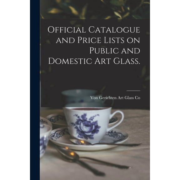 Official Catalogue and Price Lists on Public and Domestic Art Glass.  Paperback  1015070493 9781015070493 Von Gerichten Art Glass Co