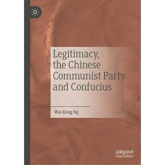 Legitimacy, the Chinese Communist Party and Confucius, (Hardcover)