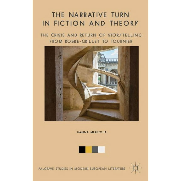 Palgrave Studies in Modern European Lite The Narrative Turn in Fiction and Theory: The Crisis and Return of Storytelling from Robbe-Grillet to Tournier, (Hardcover)