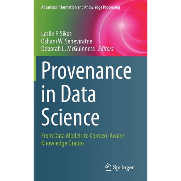 Advanced Information and Knowledge Proce Provenance in Data Science: From Data Models to Context-Aware Knowledge Graphs, (Hardcover)