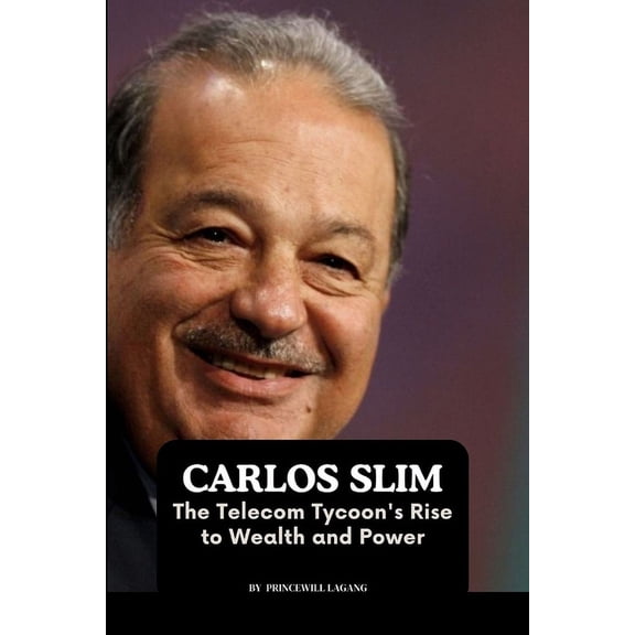 Carlos Slim: The Telecom Tycoon's Rise to Wealth and Power, (Paperback)
