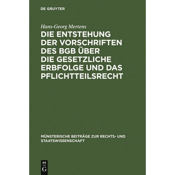 MÃ¼nsterische BeitrÃ¤ge Zur Rechts- Und St Die Entstehung Der Vorschriften Des BGB Ãber Die Gesetzliche Erbfolge Und Das Pflichtteilsrecht, Book 16, (Hardcover)