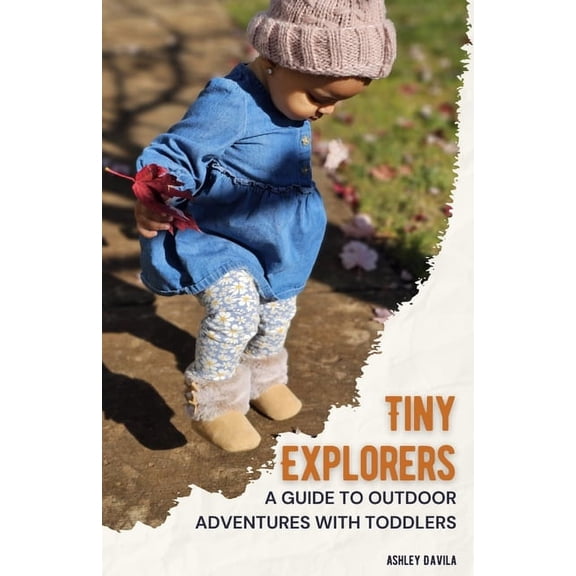 Tiny Explorers: A Guide to Outdoor Adventures with Toddlers, (Paperback)