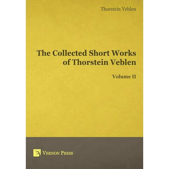 The Collected Short Works of Thorstein Veblen - Volume II (Hardcover)