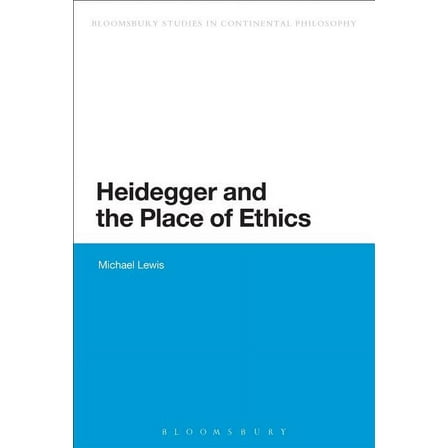 Bloomsbury Studies in Continental Philos Heidegger and the Place of Ethics, (Paperback)