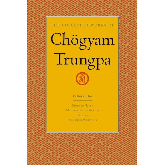 The Collected Works of Chögyam Trungpa: The Collected Works of Chögyam Trungpa, Volume 1 : Born in Tibet - Meditation in Action - Mudra - Selected Writings (Series #1) (Hardcover)