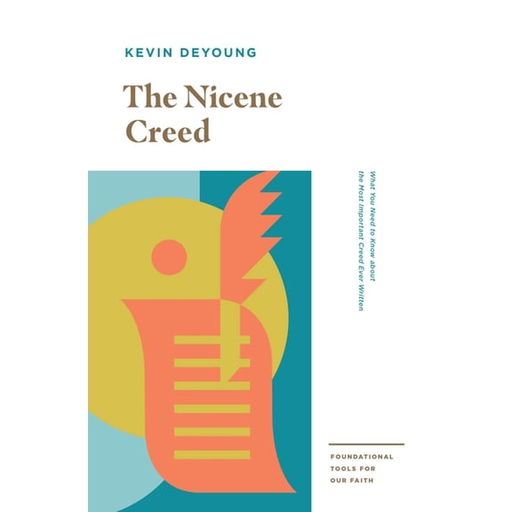 Foundational Tools for Our Faith The Nicene Creed: What You Need to Know about the Most Important Creed Ever Written, (Paperback)