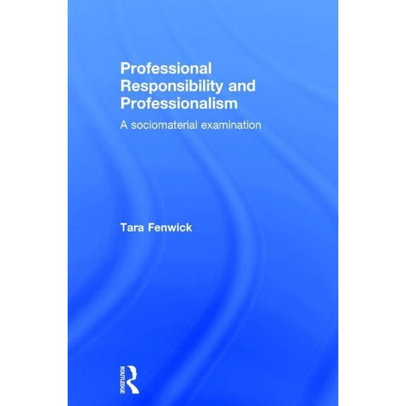 Professional Responsibility and Professionalism: A sociomaterial examination, (Hardcover)