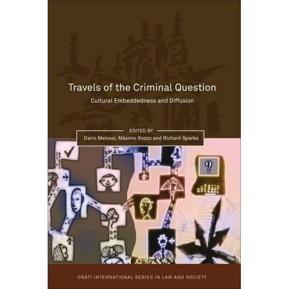 Oñati International Law and Society Travels of the Criminal Question: Cultural Embeddedness and Diffusion, (Hardcover)