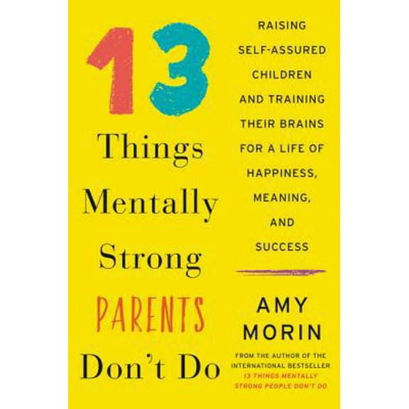 Pre-Owned 13 Things Mentally Strong Parents Don't Do: Raising Self-Assured Children and Training Their Brains for a Life of Happiness, Meaning, and Success (Hardcover) 0062565737 9780062565730