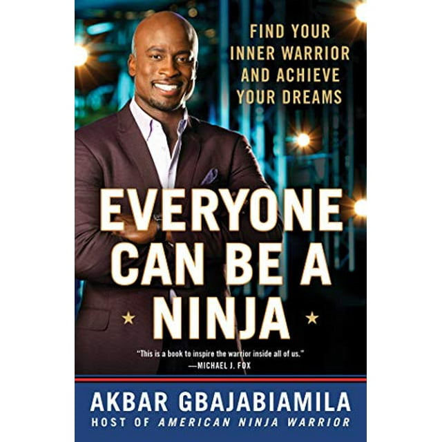 Everyone Can Be a Ninja: Find Your Inner Warrior and Achieve Your Dreams