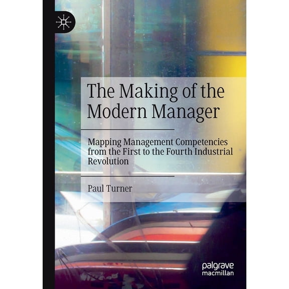 The Making of the Modern Manager: Mapping Management Competencies from the First to the Fourth Industrial Revolution, (Paperback)