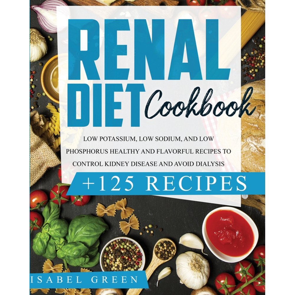 Renal Diet Cookbook Low Potassium, Low Sodium, and Low Phosphorus Healthy and Flavorful