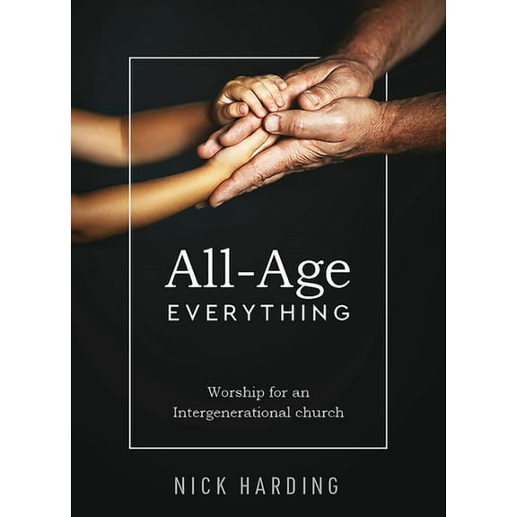 All-Age Everything: Worship for an Intergenerational Church, (Paperback)