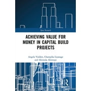 Spon Research: Achieving Value for Money in Capital Build Projects (Paperback)