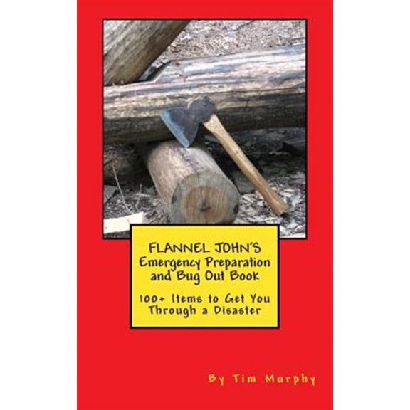 Pre-Owned Flannel John's Emergency Preparation and Bug Out Book : 100+ Items to Get You Through a Disaster